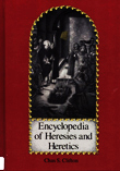Encyclopedia of Heresies and Heretics
