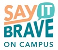 Say It Brave on Campus